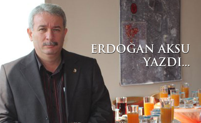 erdoğan aksu yazdı